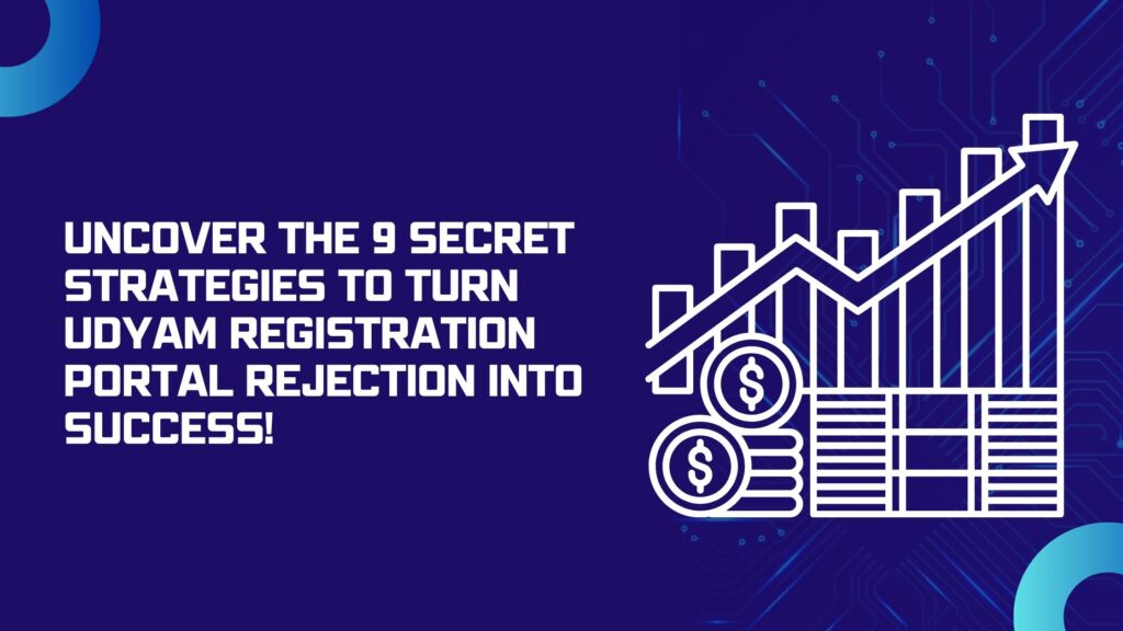 Uncover the 9 Secret Strategies to Turn Udyam Registration Portal Rejection Into Success!